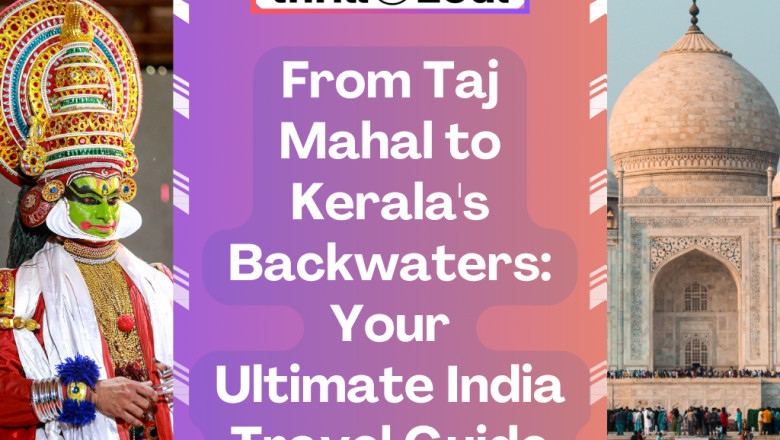 From Taj Mahal to Kerala's Backwaters: Your Ultimate India Travel Guide