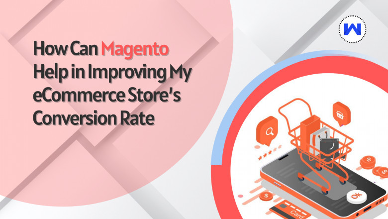 How Can Magento Help in Improving My eCommerce Store’s Conversion Rate