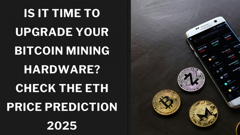 Is It Time to Upgrade Your Bitcoin Mining Hardware? Check the ETH Price Prediction 2025