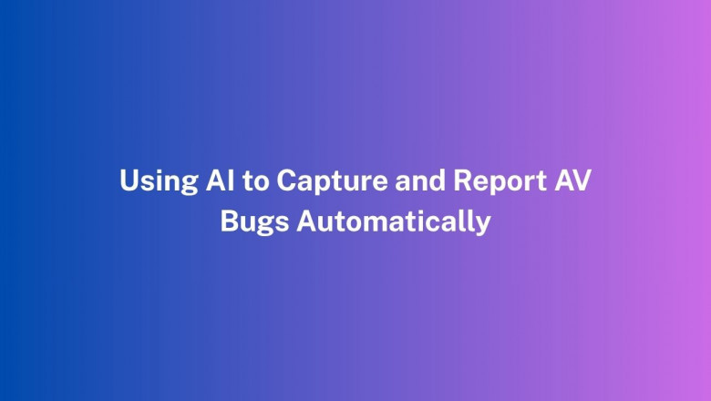 Using AI to Capture and Report AV Bugs Automatically