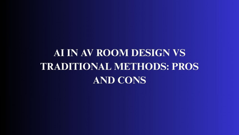 AI in AV Room Design vs Traditional Methods: Pros and Cons