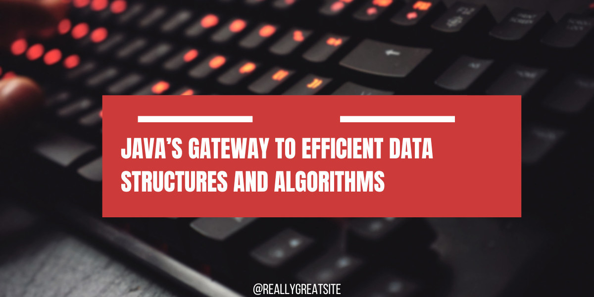 Java’s Gateway to Efficient Data Structures and Algorithms