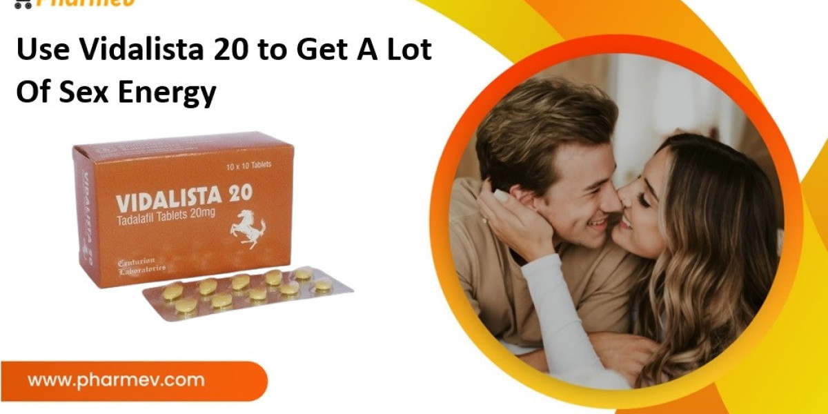 Use Vidalista 20 to Get A Lot Of Sex Energy