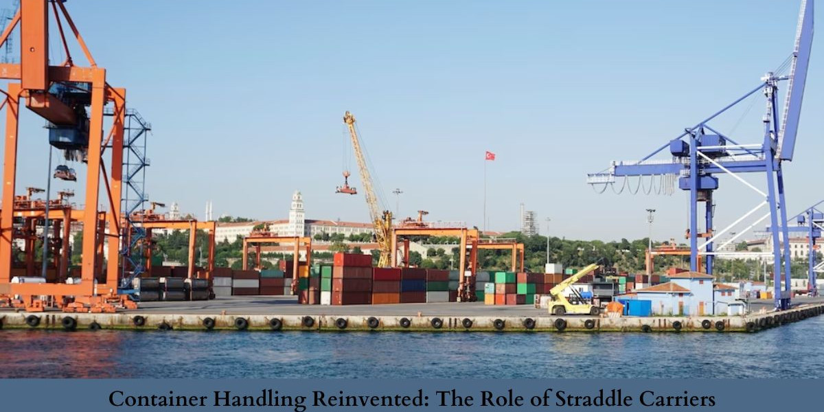 Container Handling Reinvented: The Role of Straddle Carriers