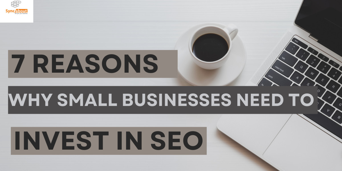 7 Reasons Why Small Businesses Need To Invest In SEO