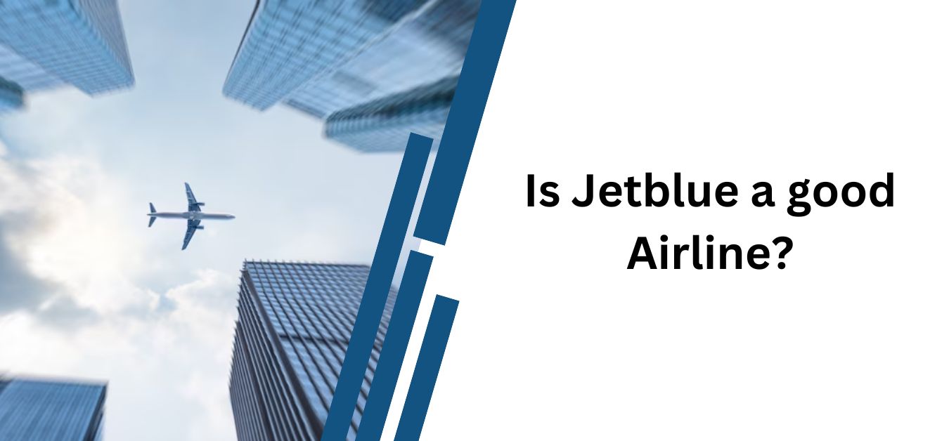 Is Jetblue a good Airline? Evaluate the Airline Experience!