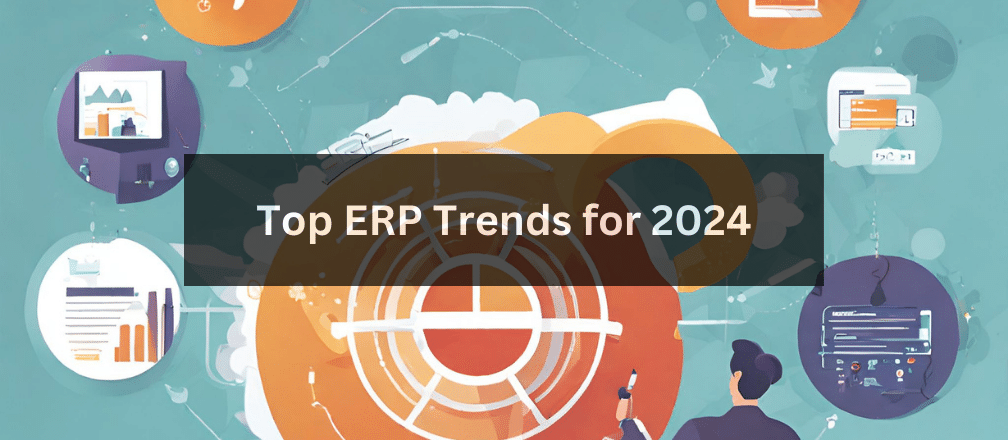 The Top ERP Trends for 2024: Revolutionizing Business