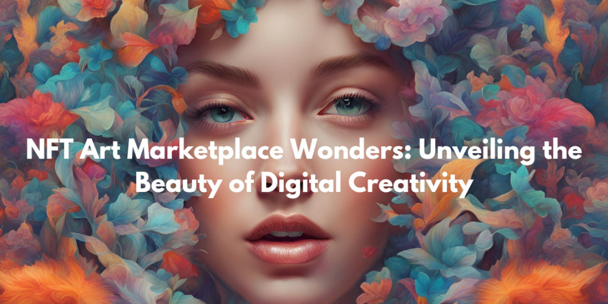 NFT Art Marketplace Wonders: Unveiling the Beauty of Digital Creativity