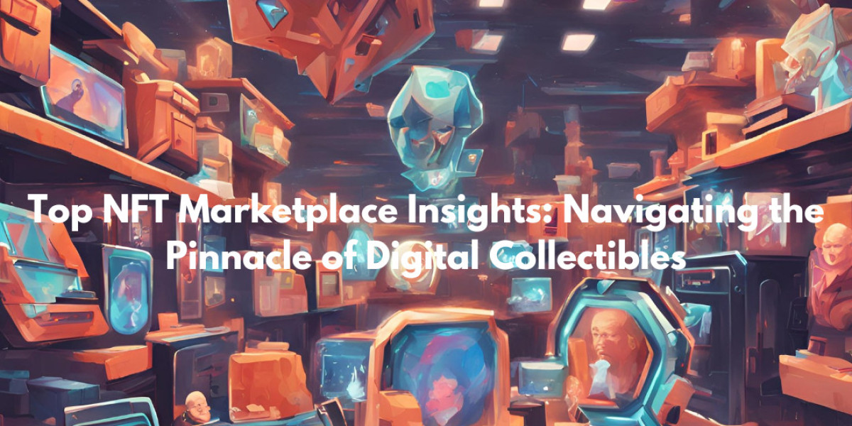 Top NFT Marketplace Insights: Navigating the Pinnacle of Digital Collectibles