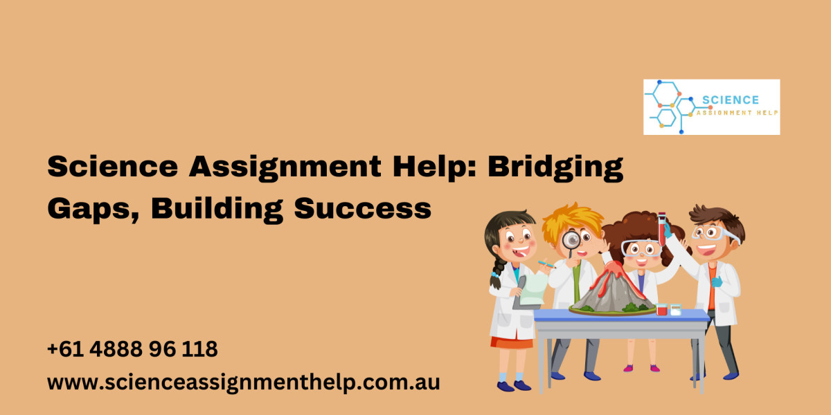 Science Assignment Help: Bridging Gaps, Building Success