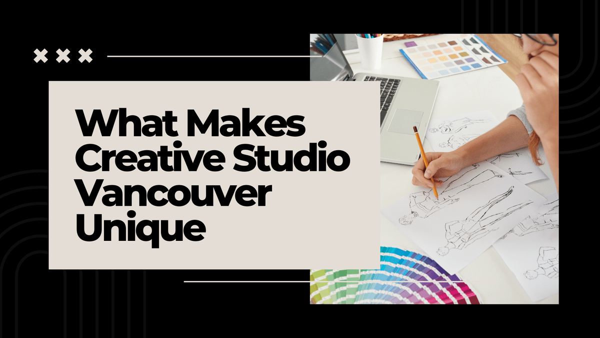 What Makes Creative Studio Vancouver Unique? - design a...