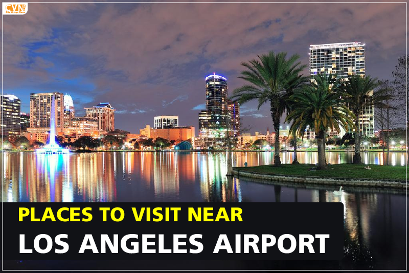 7 Top Places to Visit near Los Angeles Airport