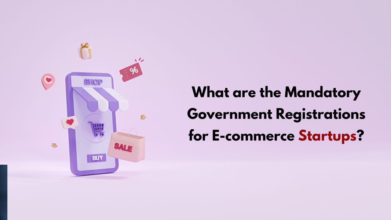 Mandatory Government Registrations for E-commerce Startups