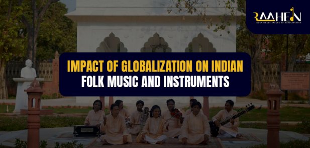 Impact of Globalization on Indian Folk Music and Instruments Article - ArticleTed -  News and Articles