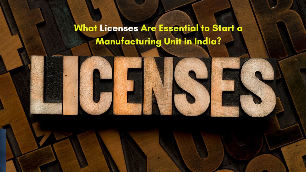 What Licenses are Essential to Start a Manufacturing Unit in India? - 100% Free Guest Posting Website