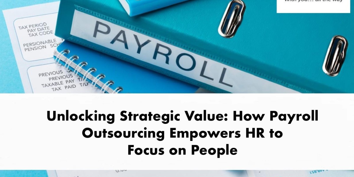 Unlocking Strategic Value: How Payroll Outsourcing Empowers HR to Focus on People