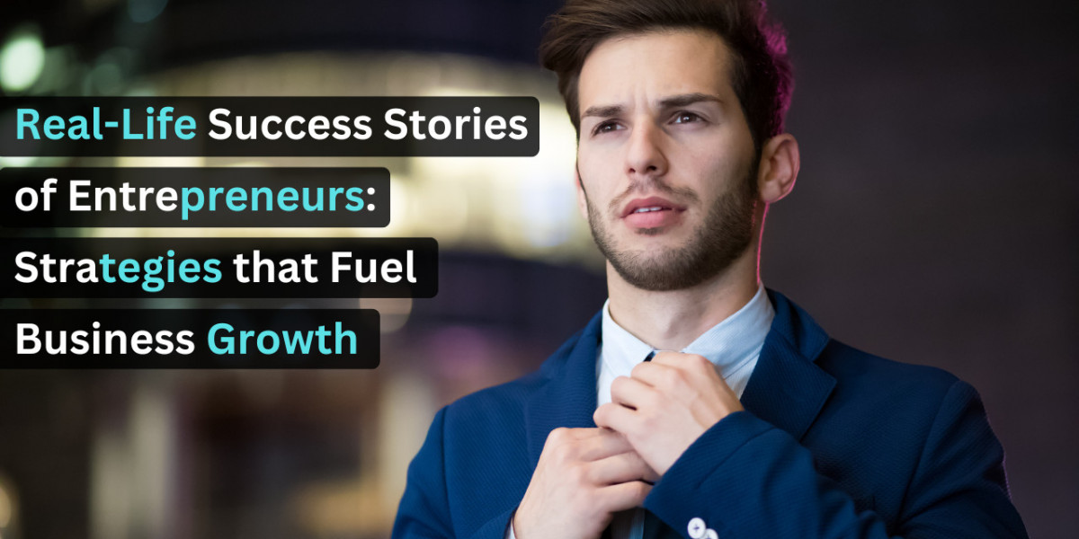 Real-Life Success Stories of Entrepreneurs: Strategies that Fuel Business Growth