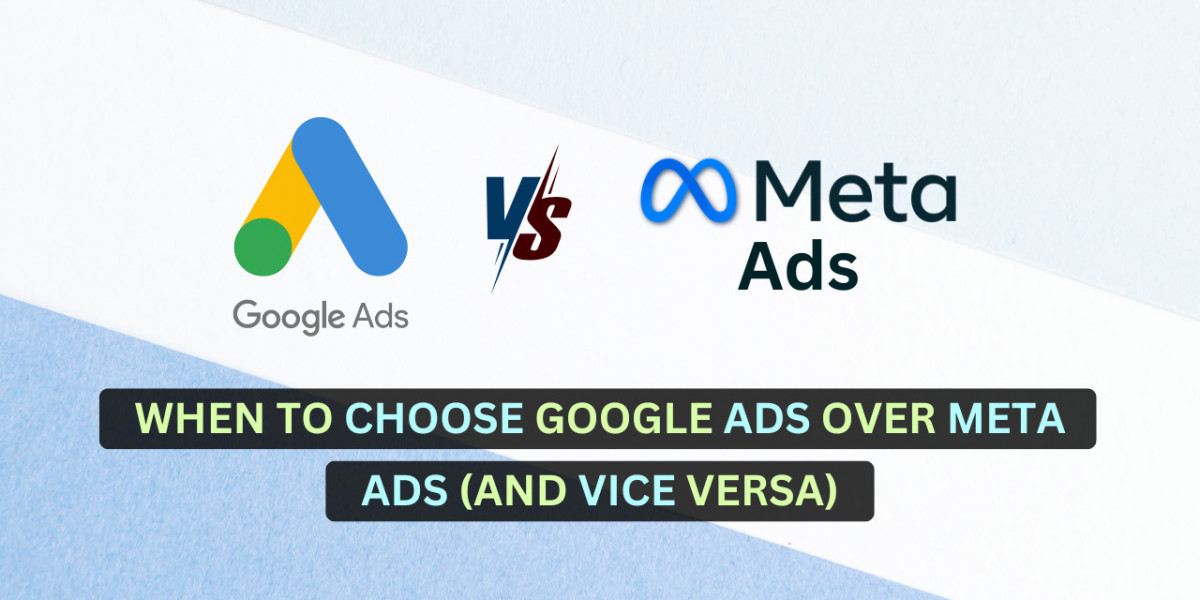 When to Choose Google Ads Over Meta Ads (and Vice Versa)