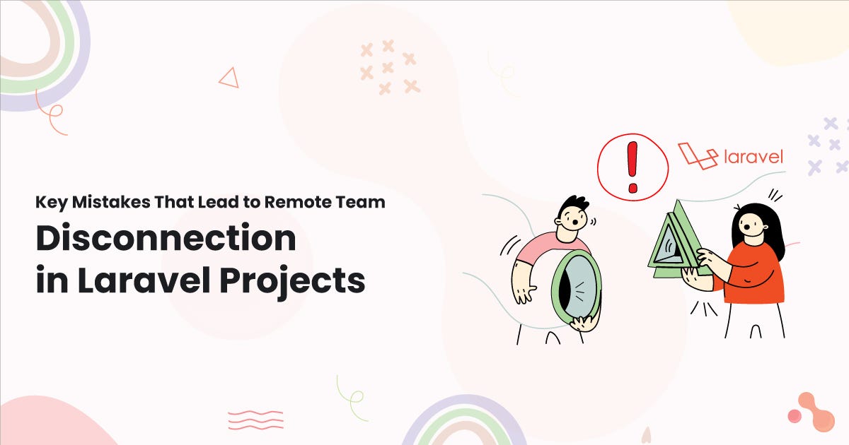 Key Mistakes That Lead to Remote Team Disconnection in Laravel Projects | by Mukesh Ram | Dec, 2024 | Medium