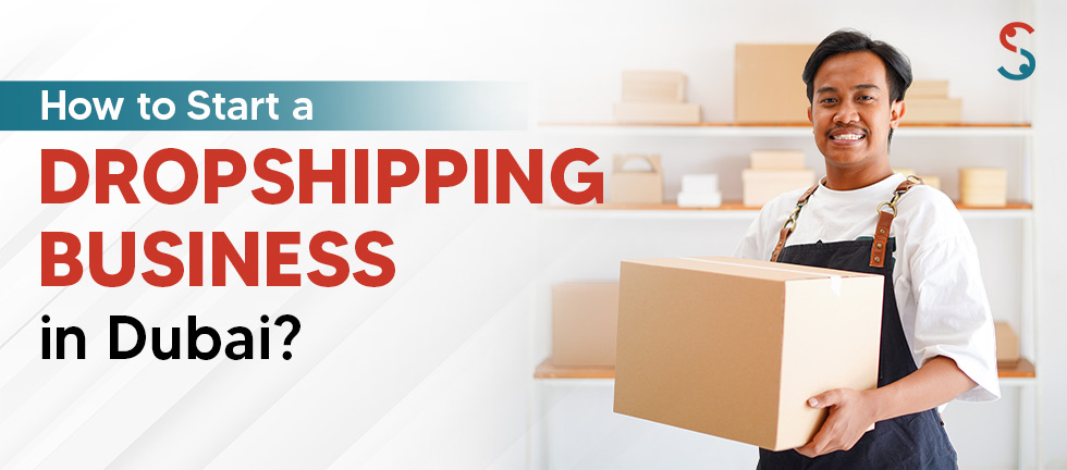 How to Start a Dropshipping Business in Dubai from UK?