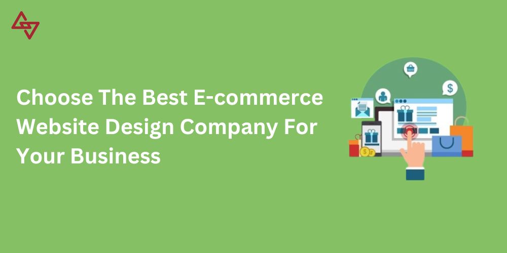 How to Choose the Best E-commerce Website Design Company for Your Business