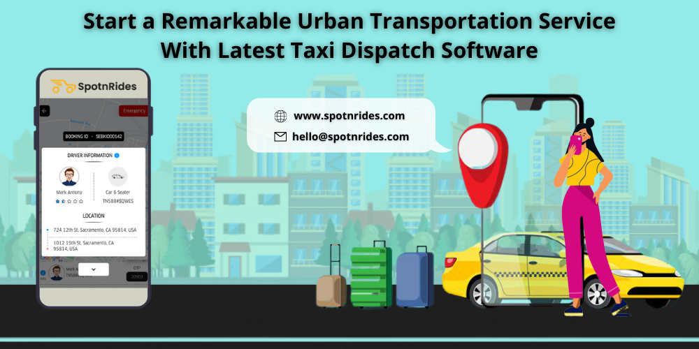 Start a Remarkable Urban Transportation Service With Latest Taxi Dispatch Software - SpotnRides