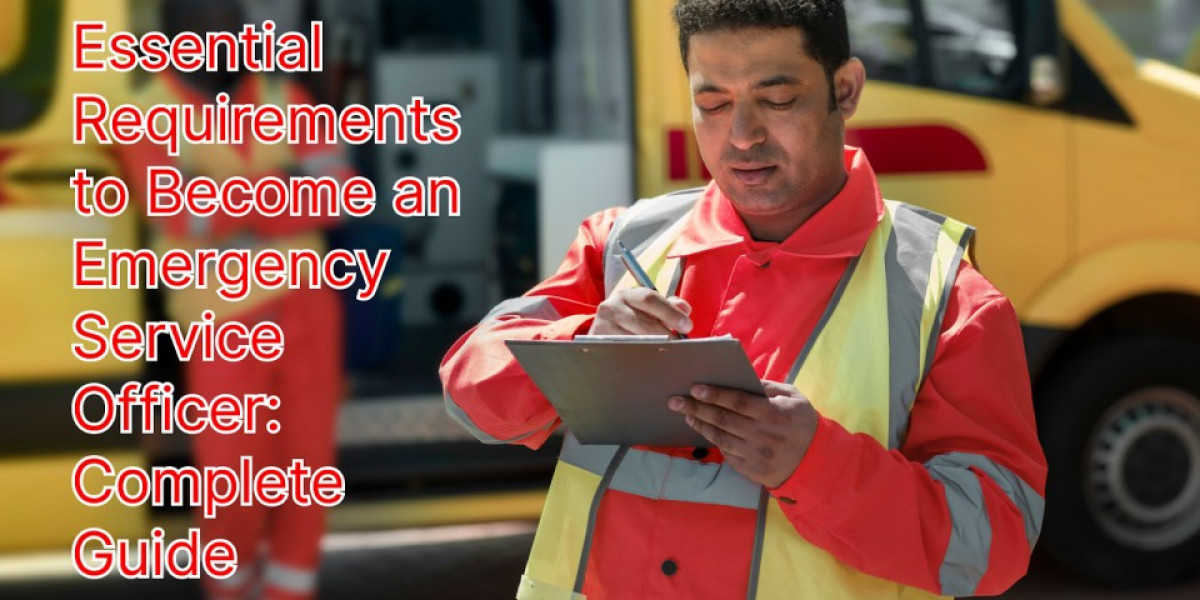 Essential Requirements to Become an Emergency Service Officer Complete Guide