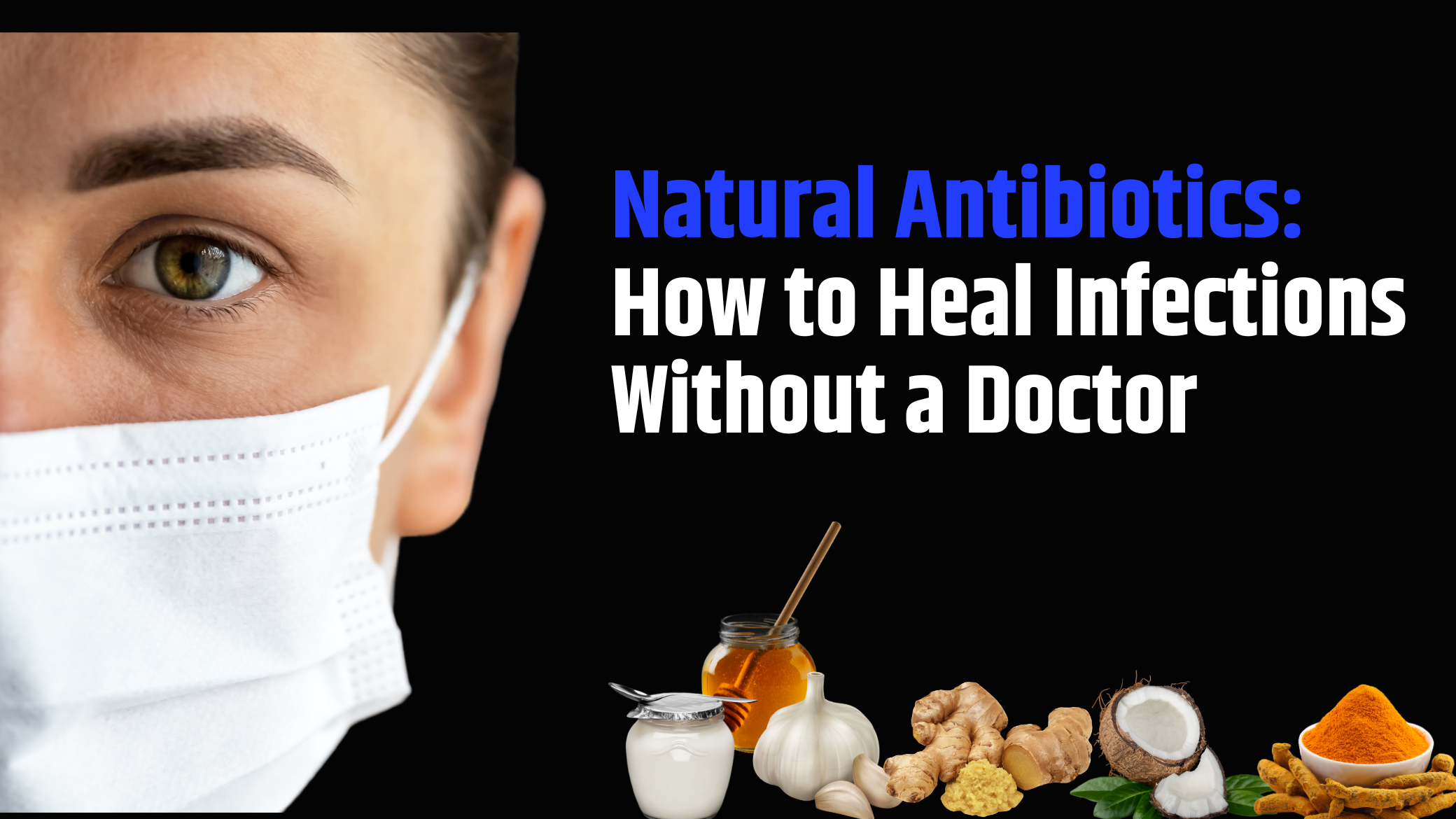 How to Use Natural Antibiotics to Fight Infections Without a Doctor