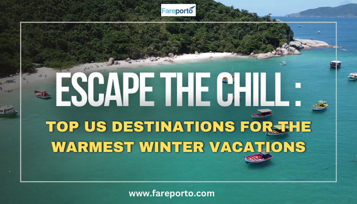 Escape The Chill: Top US Destinations For The Warmest Winter Vacations – FarePorto