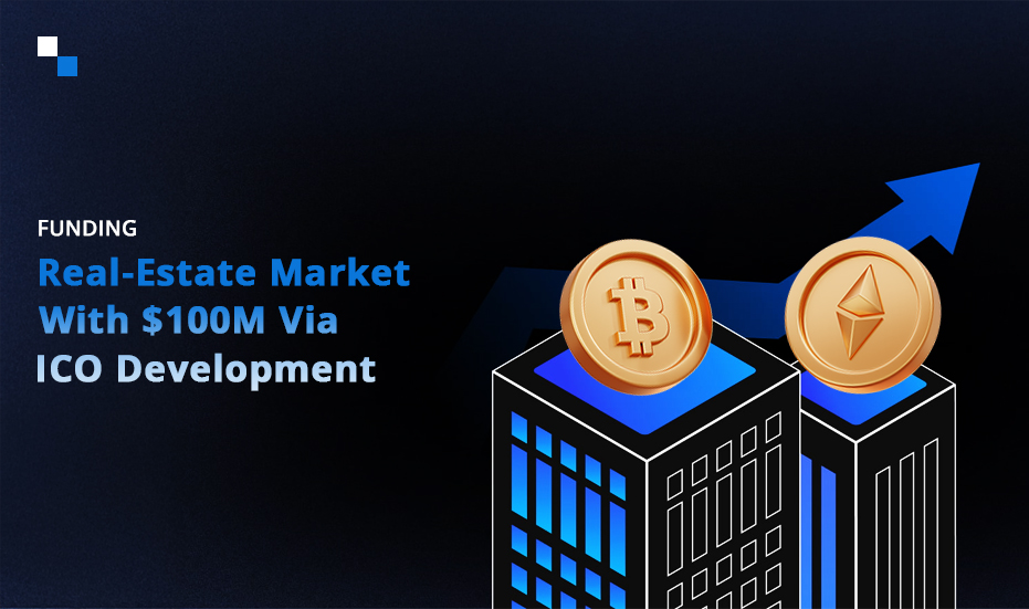 Funding Real-Estate Market With $100M Via ICO Development