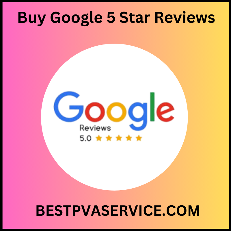 Buy Google 5 Star Reviews - 100% Positive & Real USA Reviews