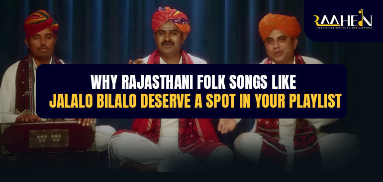 Why Rajasthani Folk Songs Like “Jalalo Bilalo” Deserve a Spot in Your Playlist | 01