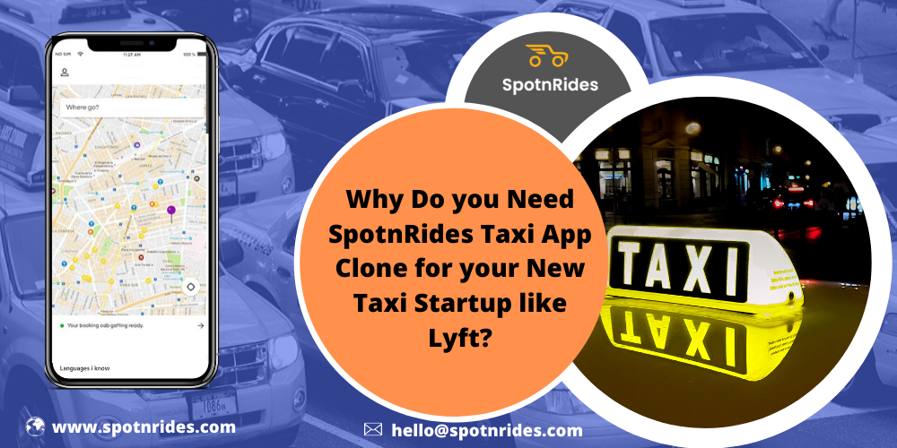 Why Do you Need SpotnRides Taxi App Clone for your New Taxi Startup like Lyft? - SpotnRides