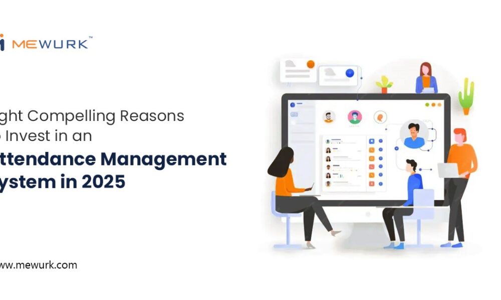 Eight Compelling Reasons to Invest in an Attendance Management System in 2025 - TechBullion
