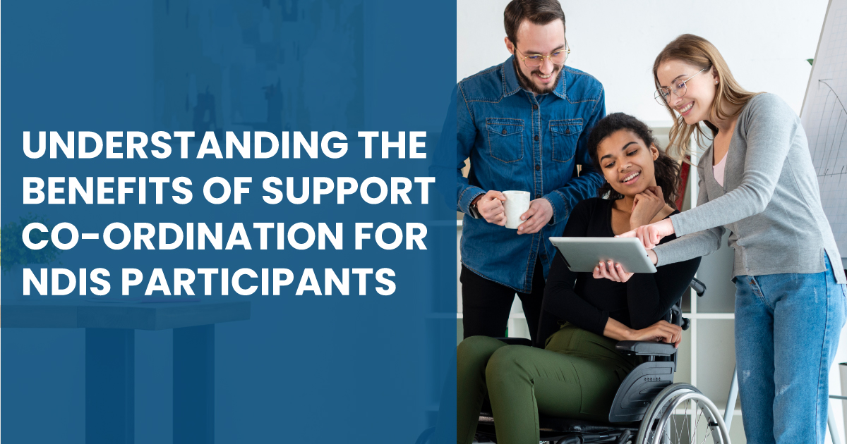 Benefits of Support Coordination for NDIS Participants