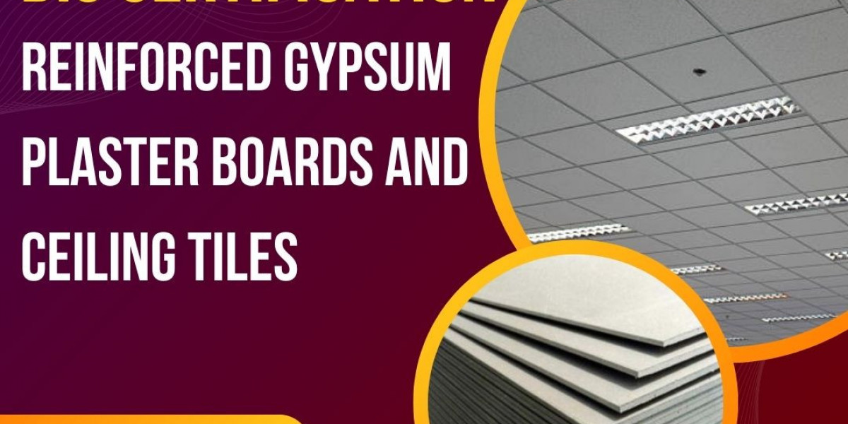 Simplifying BIS Certification for Reinforced Gypsum Plaster Boards and Ceiling Tiles with EVTL
