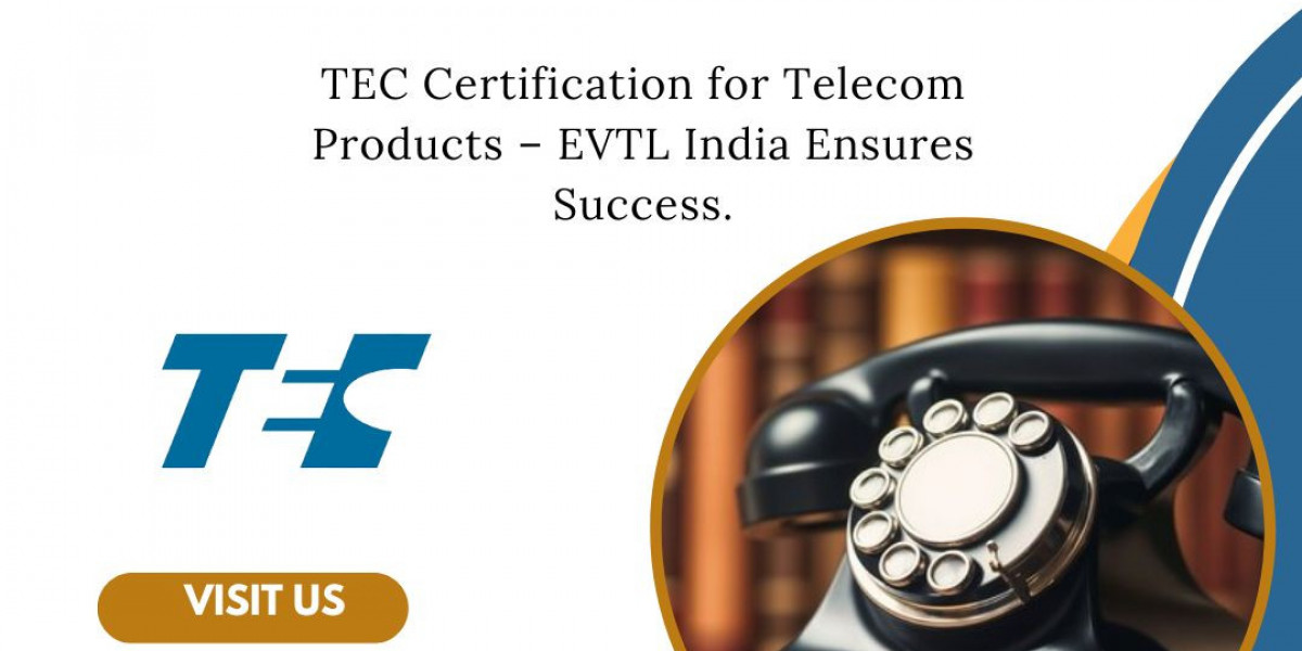 Gain Access to the Telecom Market with TEC Certification from EVTL India