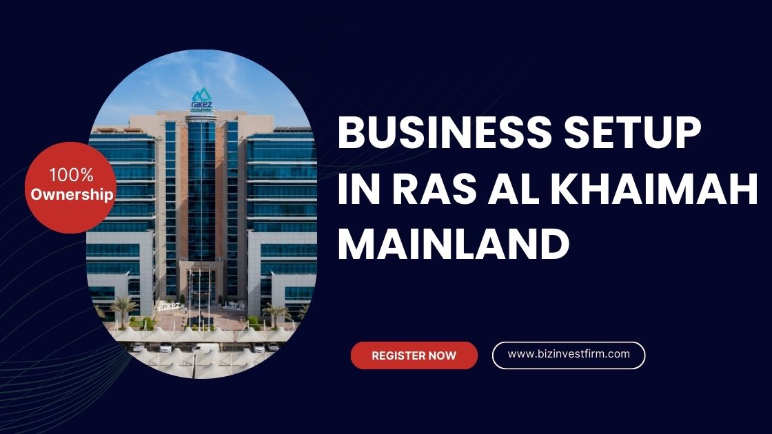 Business Setup in Ras Al Khaimah Mainland - Bizinvestfirm